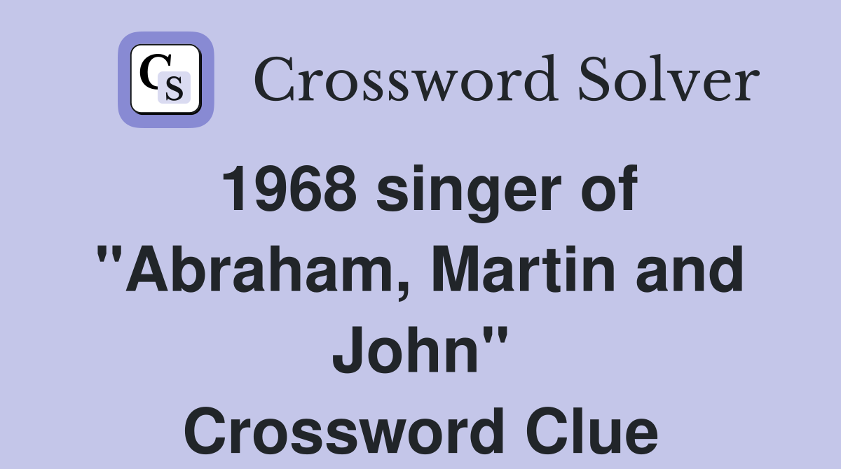 1968 singer of "Abraham, Martin and John" Crossword Clue Answers Crossword Solver